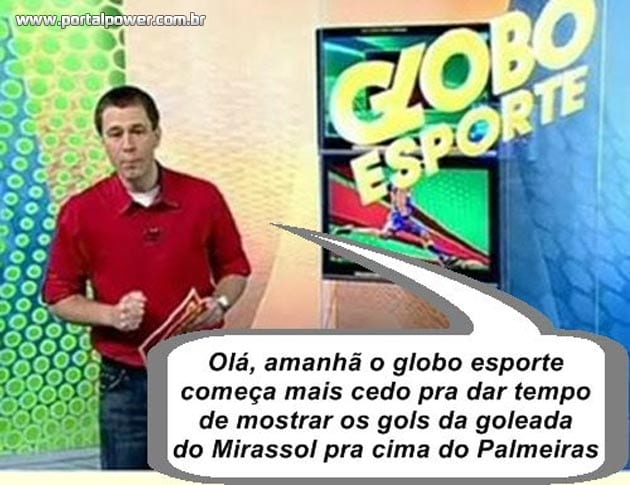 Globo esporte começa mais cedo pra dar tempo de mostrar os gols do Mirassol contra o Palmeiras